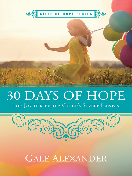 Title details for 30 Days of Hope for Joy Through a Child's Severe Illness by Gale Alexander - Available